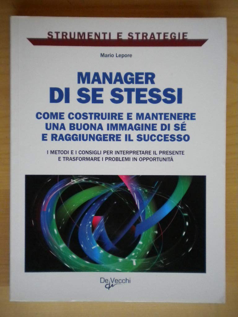 Manager di se stessi. Come costruire e mantenere una buona immagine di sé e raggiungere il successo Business, Finance & Career