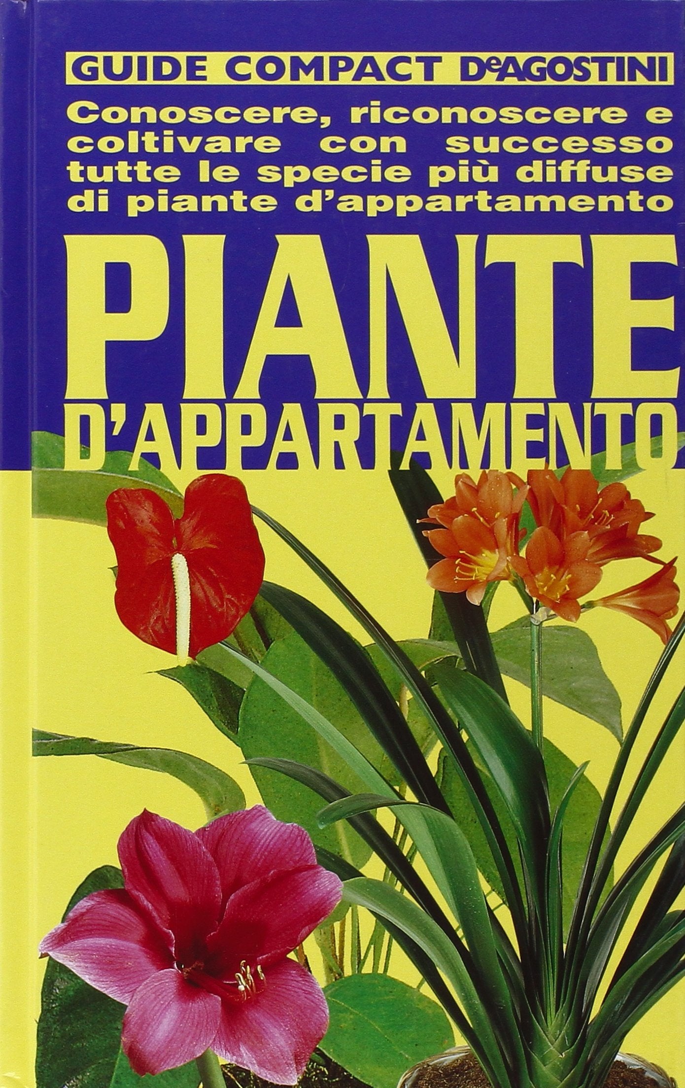 Piante d'appartamento. Conoscere, riconoscere e coltivare con successo tutte le specie più diffuse di piante d'appartamento Garden & Plants