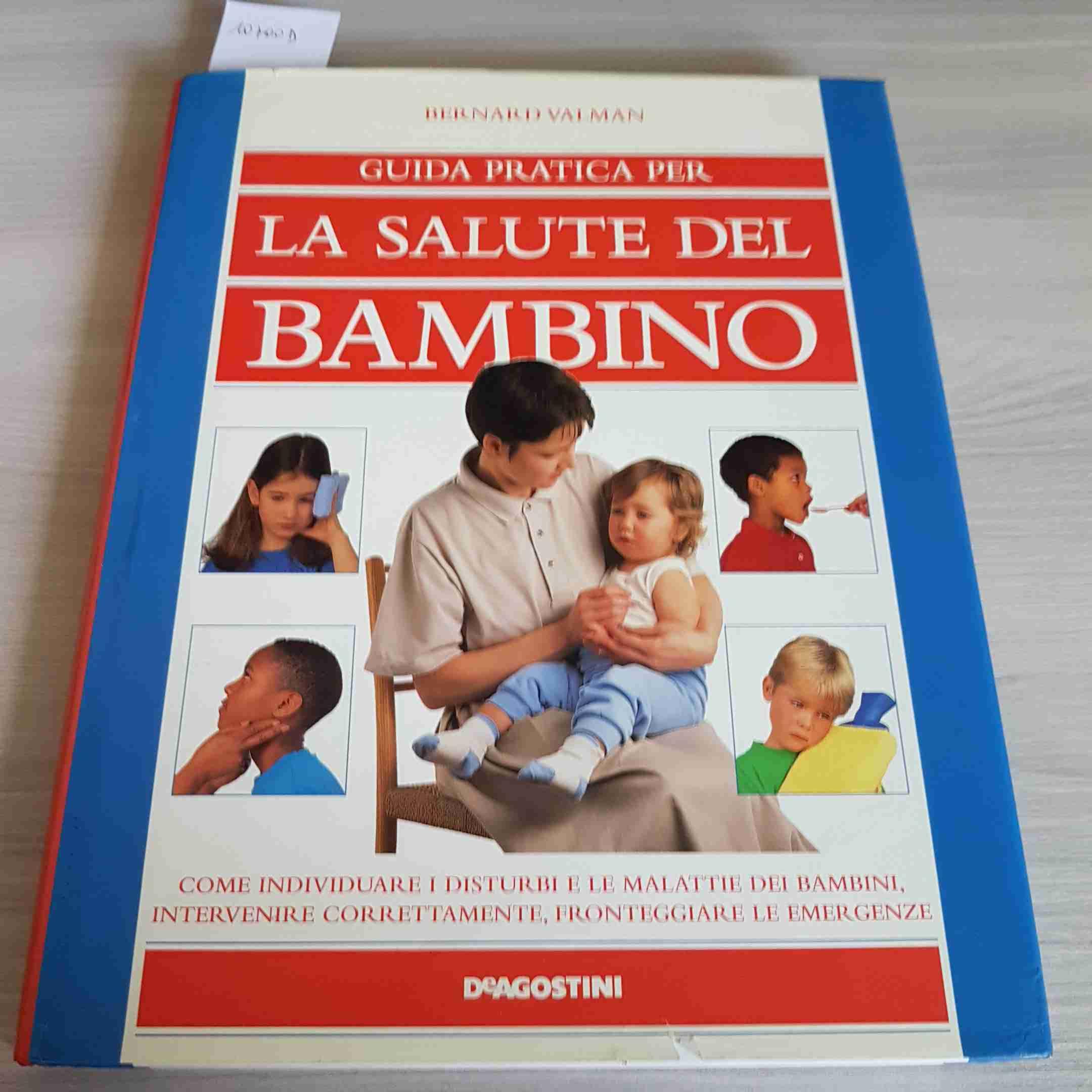 Guida pratica per la salute del bambino. Come individuare i disturbi e le malattie dei bambini. Intervenire correttamente, fronteggiare le emergenze book