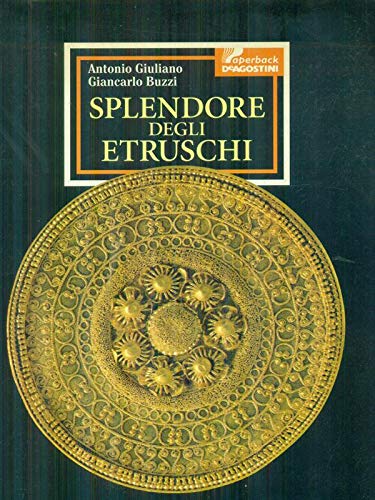 Splendore degli etruschi. Dalle pitture murali agli oggetti in oro, dai bronzi alla ceramica book