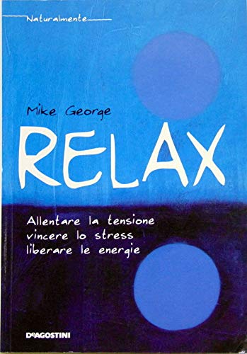 Relax. Allentare la tensione, vincere lo stress, liberare le energie Lifestyle