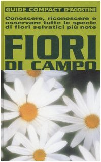 Fiori di campo. Conoscere, riconoscere e osservare tutte le specie di fiori selvatici più note book