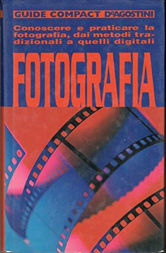 Fotografia. Conoscere e praticare la fotografia, dai metodi tradizionali a quelli digitali (Guide compact) Film, Art & Culture