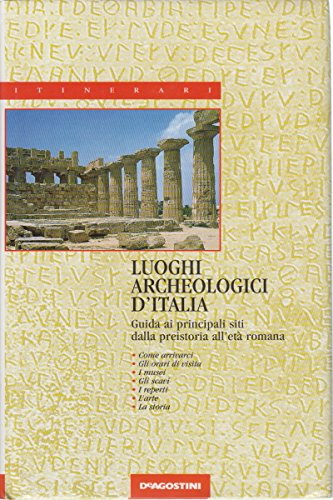 Luoghi archeologici d'Italia. Guida ai principali siti dalla preistoria all'età romana book