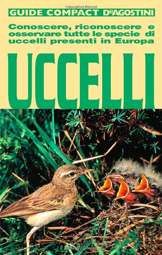 Uccelli. Conoscere, riconoscere e osservare tutte le specie di uccelli presenti in Europa. Ediz. illustrata (Guide compact) Leisure, Home & Garden