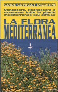 La flora mediterranea. Conoscere, riconoscere e osservare tutte le piante mediterranee più diffuse. Ediz. illustrata (Guide compact) Leisure, Home & Garden