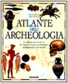 Atlante dell'archeologia. Grande guida illustrata dei siti e dei reperti archeologici più importanti del mondo book