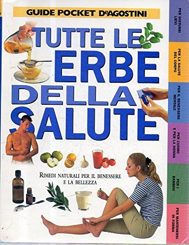 Tutte le erbe della salute. Rimedi naturali per il benessere e la bellezza Health, Nutrition & Fitness