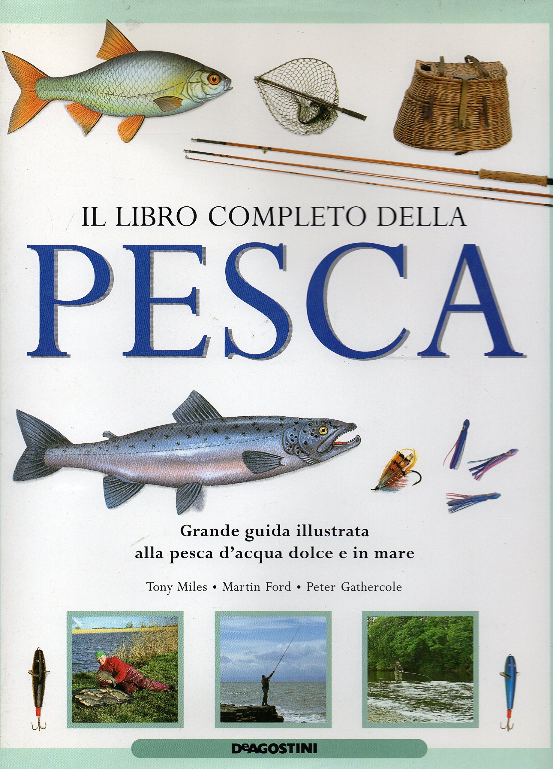 Il libro completo della pesca. Grande guida illustrata alla pesca d'acqua dolce e in mare book