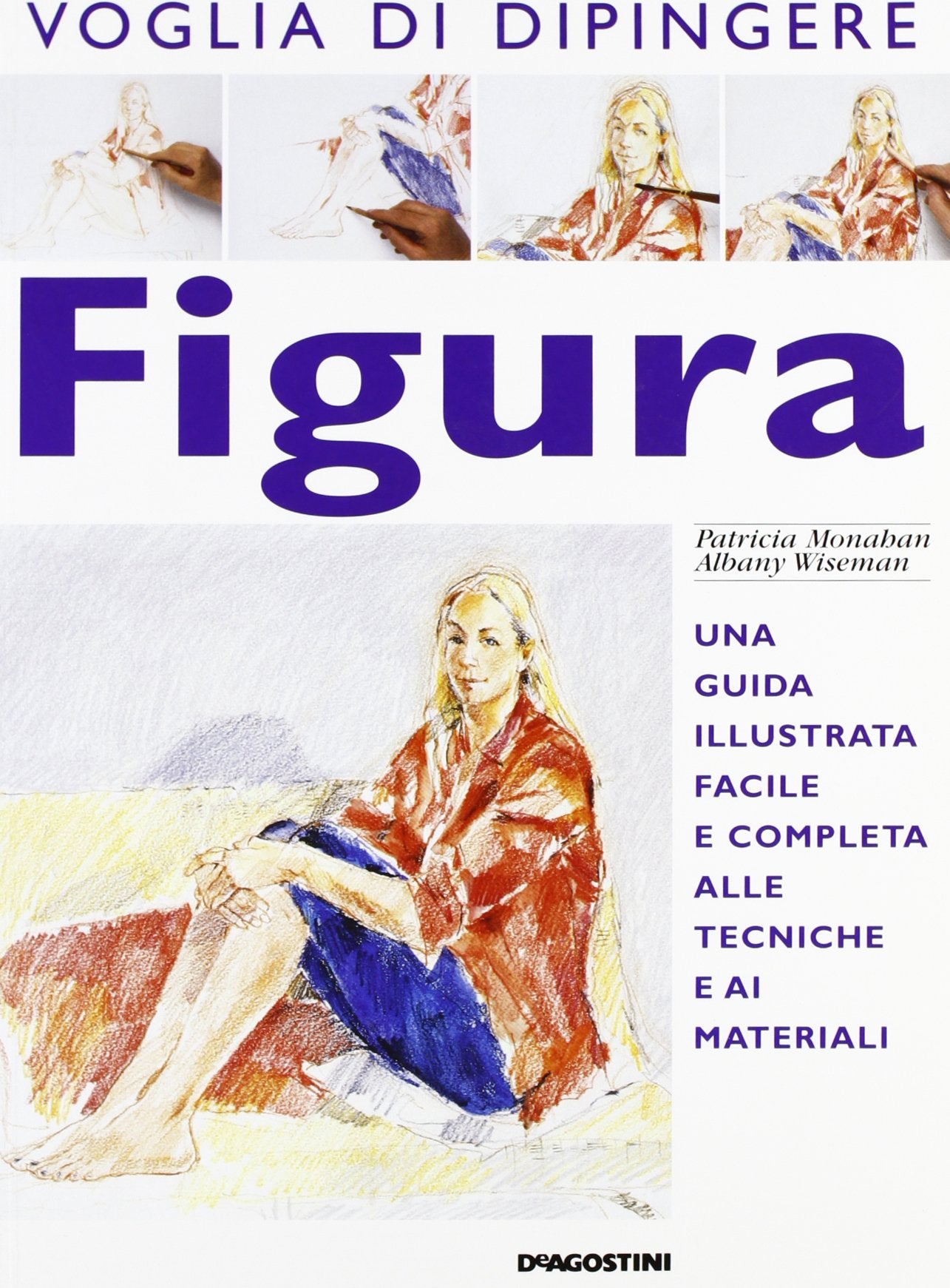 Figura. Una guida illustrata facile e completa alle tecniche e ai materiali Hobbies & Crafts