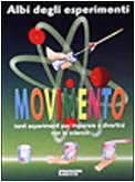 Movimento. Tanti esperimenti per imparare e divertirsi con la scienza book