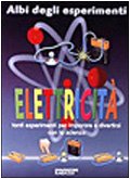 Elettricità. Tanti esperimenti per imparare e divertirsi con la scienza book
