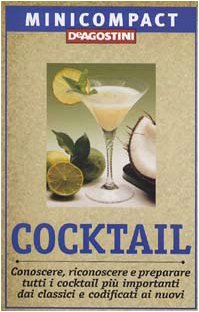 Cocktail. Conoscere, riconoscere e preparare tutti i cocktail più importanti, dai classici e codificati ai nuovi (Minicompact) Leisure, Home & Garden