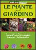 Le piante per il giardino. Come scegliere, disporre, curare, riprodurre e mantenere rigogliose le piante e i fiori da giardino book