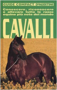 Cavalli. Conoscere, riconoscere e allevare tutte le razze equine più note del mondo. Ediz. illustrata Pets