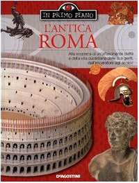 L'antica Roma. Alla scoperta di una grande civiltà e della vita quotidiana delle sue genti, dall'imperatore agli schiavi book