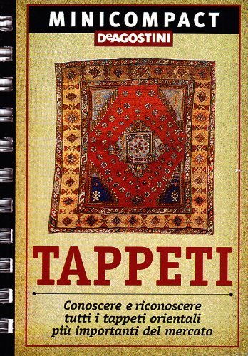 Tappeti. Conoscere e riconoscere tutti i tappeti orientali più importanti del mercato book