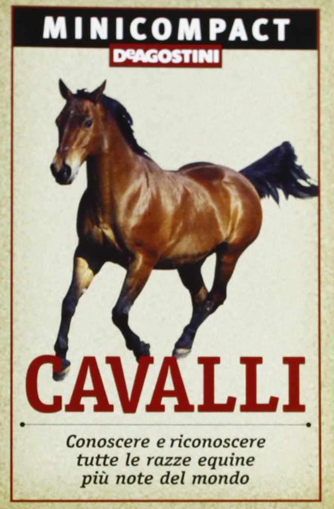 Cavalli. Conoscere e riconoscere tutte le razze equine più note del mondo book