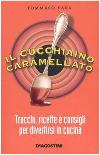 Il cucchiaino caramellato. Trucchi, ricette e consigli per divertirsi in cucina Leisure, Home & Garden