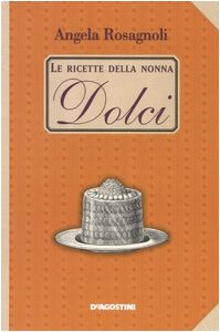 Dolci. Le ricette della nonna book
