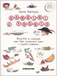 Bambini è pronto! Ricette e consigli per far crescere sani i vostri bambini book