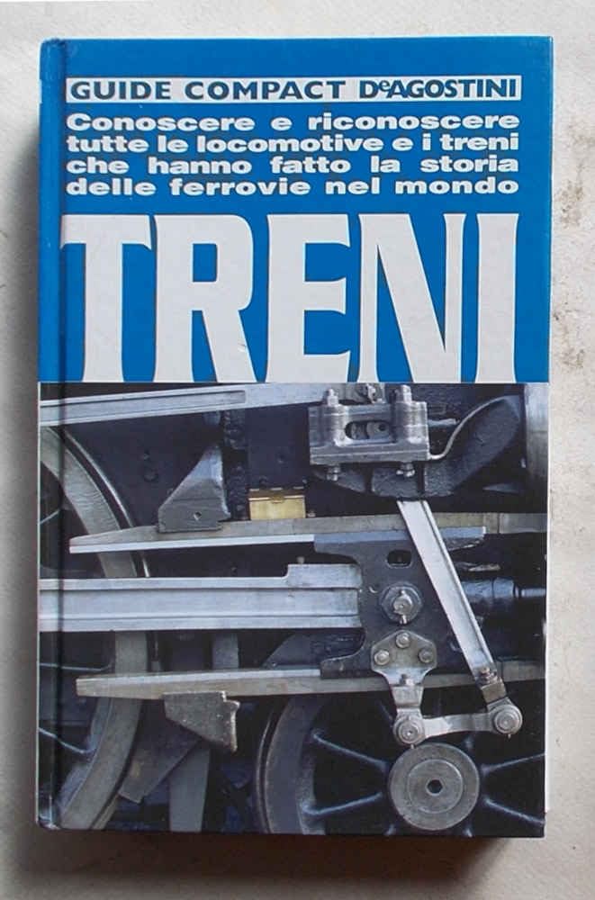 Treni. Conoscere e riconoscere tutte le locomotive e i treni che hanno fatto la storia delle ferrovie del mondo book