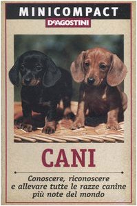 Cani. Conoscere, riconoscere e allevare tutte le razze canine più note del mondo book