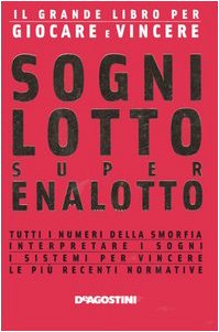 Sogni, lotto, super enalotto. Il grande libro per giocare e vincere Leisure, Home & Garden
