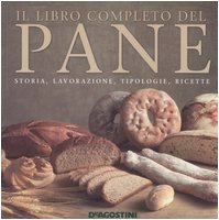 Il libro completo del pane. Storia, lavorazione, tipologie, ricette book