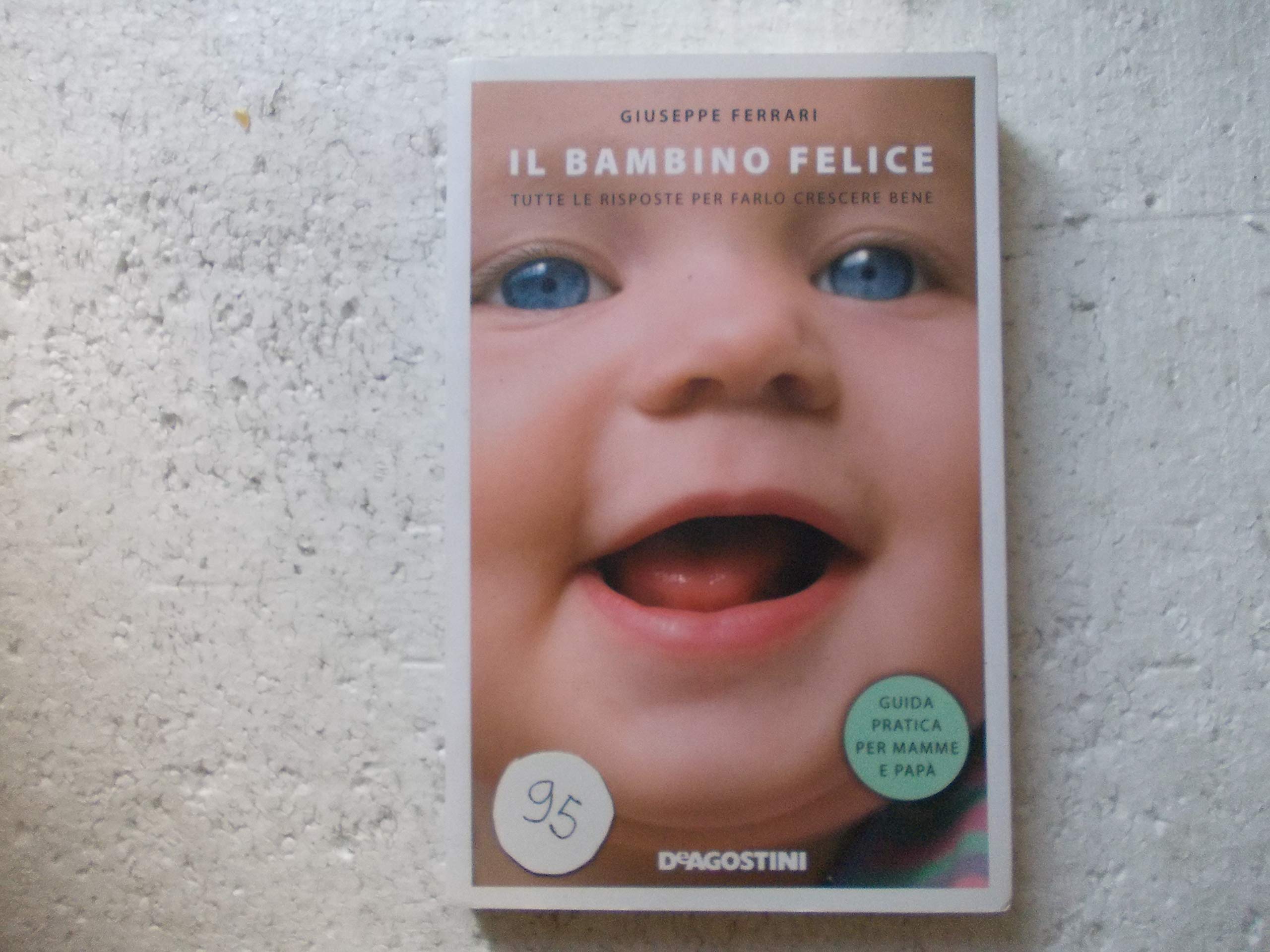 Il bambino felice. Tutte le risposte per farlo crescere bene Medicine