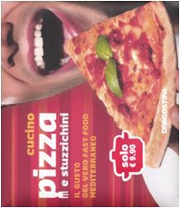 Cucino pizza e stuzzichini. Il gusto del vero fast food mediterraneo book