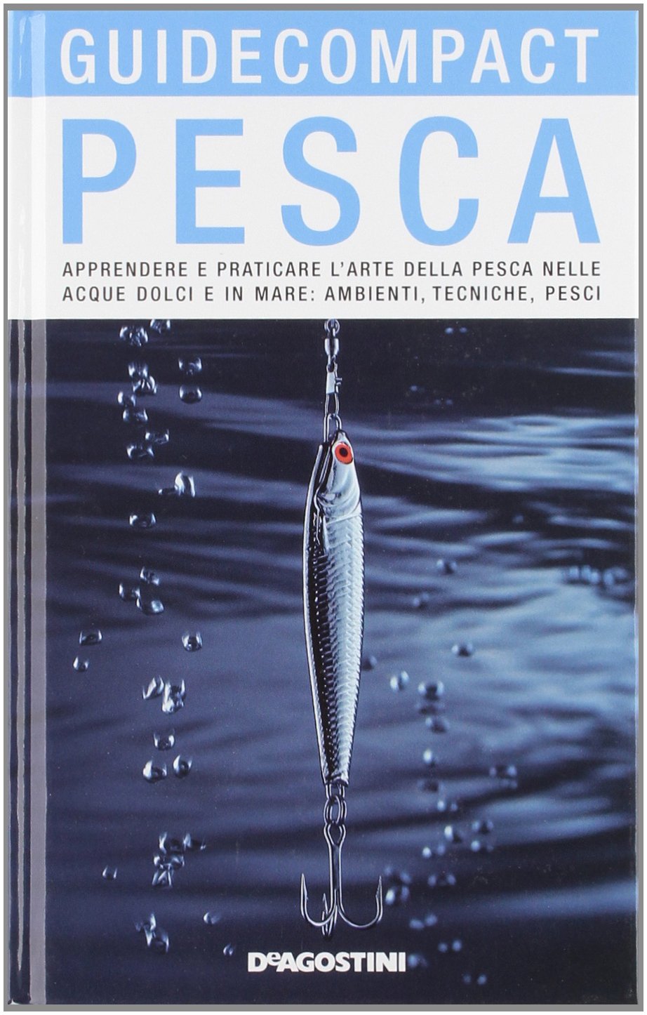 Pesca. Apprendere e praticare l'arte della pesca nelle acque dolci e in mare: ambienti, tecniche, pesci. Ediz. illustrata book