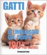 Gatti. Il linguaggio del corpo. 100 modi per capirli. Ediz. illustrata book