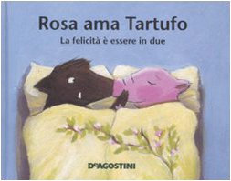 Rosa ama Tartufo. La felicità è essere in due Children's books