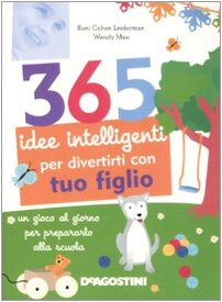 365 idee intelligenti per divertirti con tuo figlio. Ediz. illustrata book