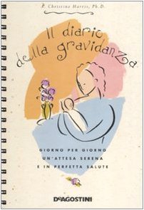 Il diario della gravidanza. Giorno per giorno un'attesa serena e in perfetta salute. Ediz. illustrata book