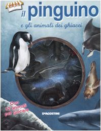 Il pinguino e gli animali dei ghiacci. Ediz. illustrata. Con gadget book