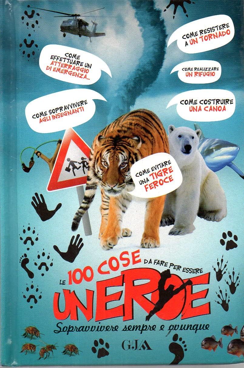 Le 100 cose da fare per essere un eroe. Sopravvivere sempre e ovunque. Ediz. illustrata book