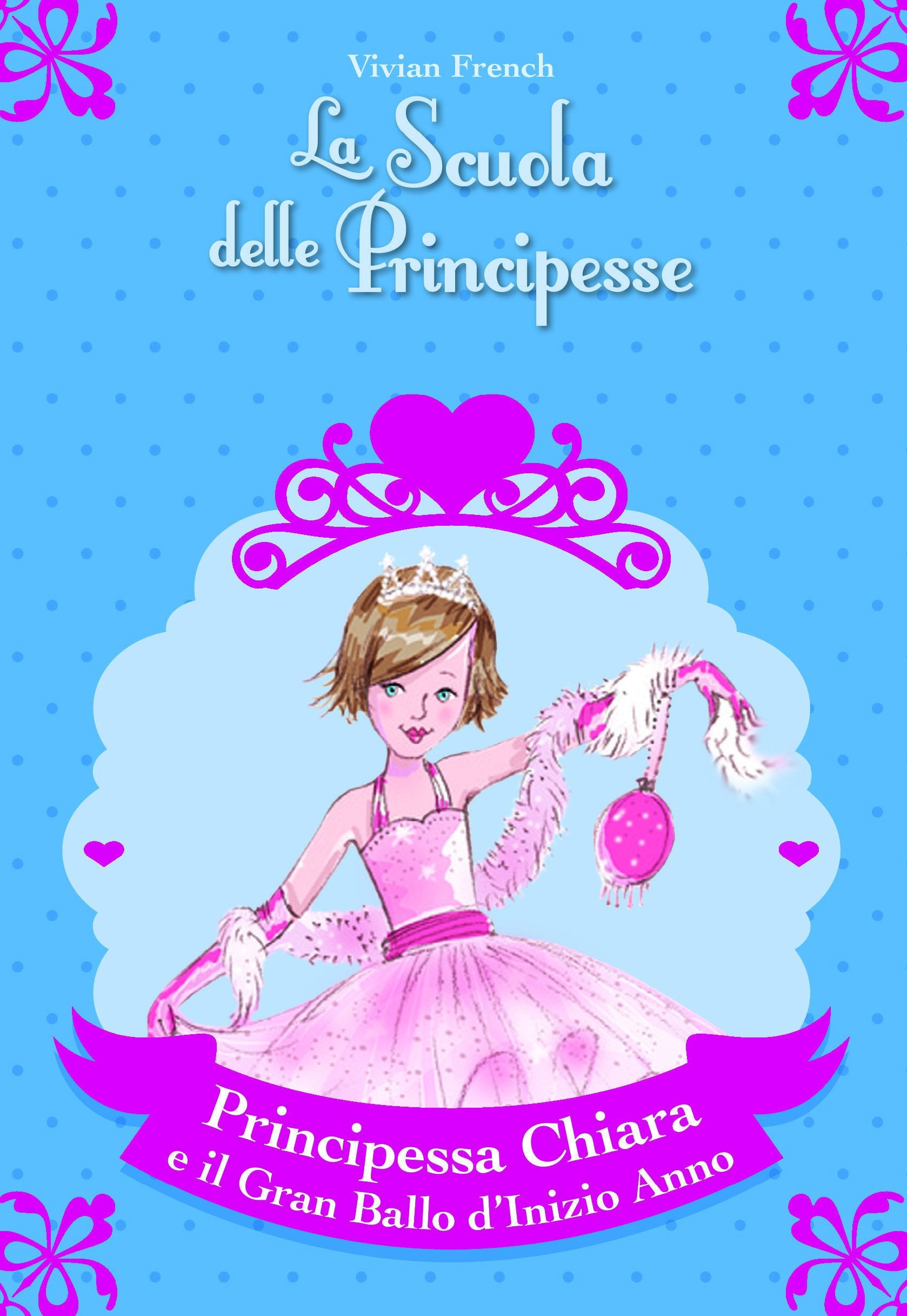 Principessa Chiara e il gran ballo d'inizio anno. La scuola delle principesse Children's books