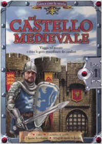 Nel castello medievale. Gioca con la storia. Ediz. illustrata. Con gadget book