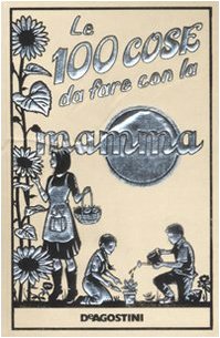 Le 100 cose da fare con la mamma book