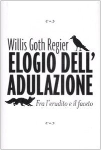 Elogio dell'adulazione. Fra l'erudito e il faceto book