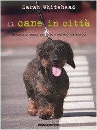 Il cane in città. Manuale di addestramento a prova di metropoli book