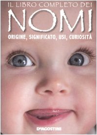 Il libro completo dei nomi. Origine, significato, usi, curiosità book