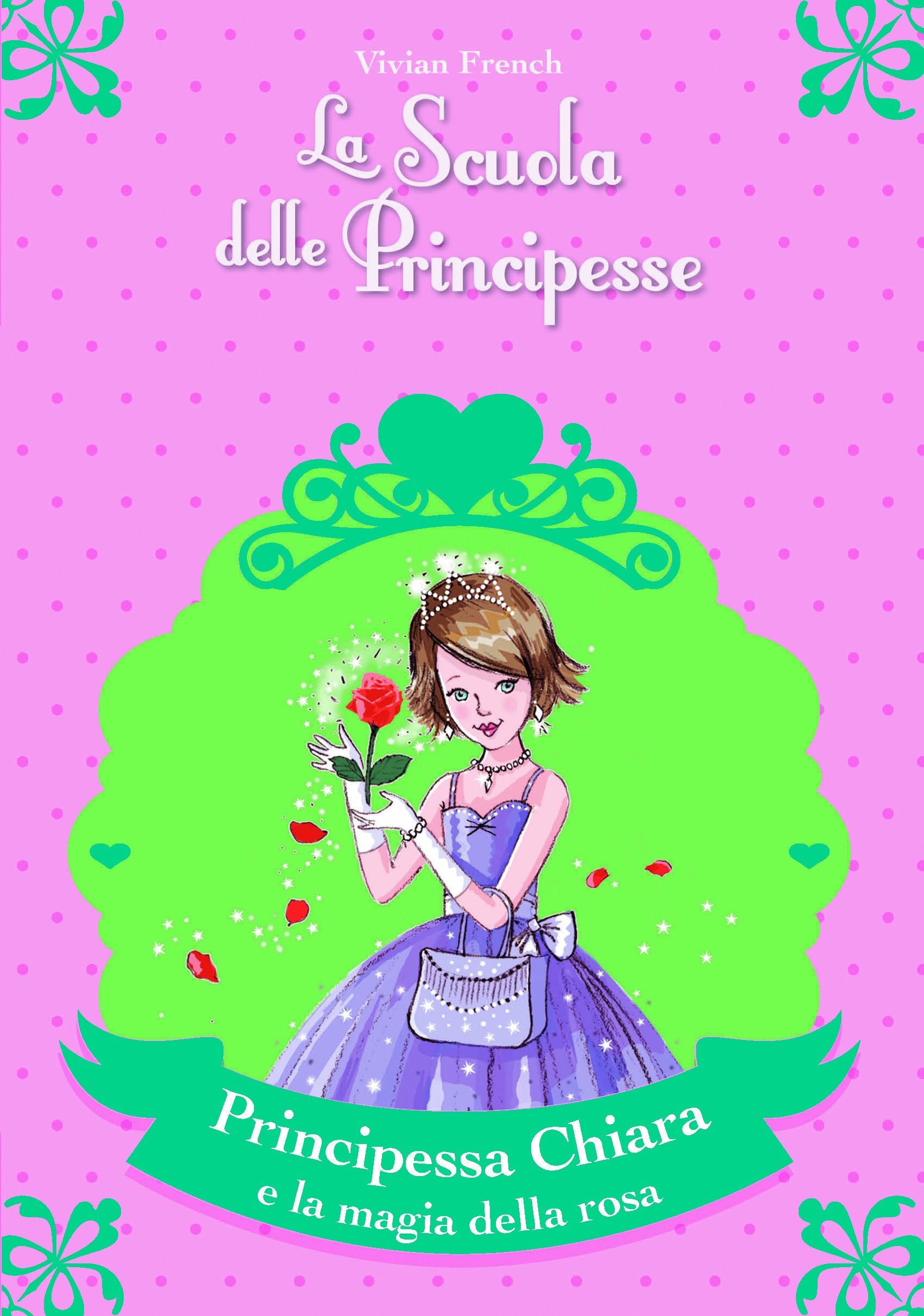 Principessa Chiara e la magia della rosa. La scuola delle principesse nella Torre d'Argento Novels & Short Stories