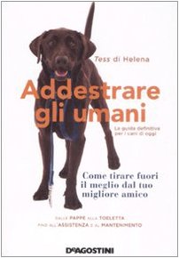 Addestrare gli umani. La guida definitiva per i cani di oggi book