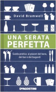 Una serata perfetta. Guida pratica ai piaceri del bere, dei bar e dei bagordi book