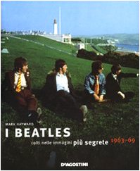 I Beatles colti nelle immagini più segrete 1963-69. Ediz. illustrata book