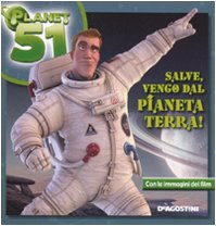 Salve, vengo dal pianeta Terra. Planet 51. Ediz. illustrata Children's books