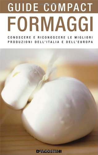 Formaggi. Conoscere e riconoscere le migliori produzioni dell'Italia e dell'Europa (Guide compact) Leisure, Home & Garden